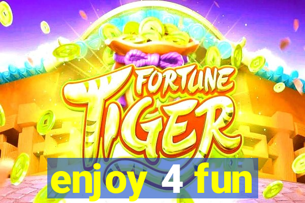 enjoy 4 fun